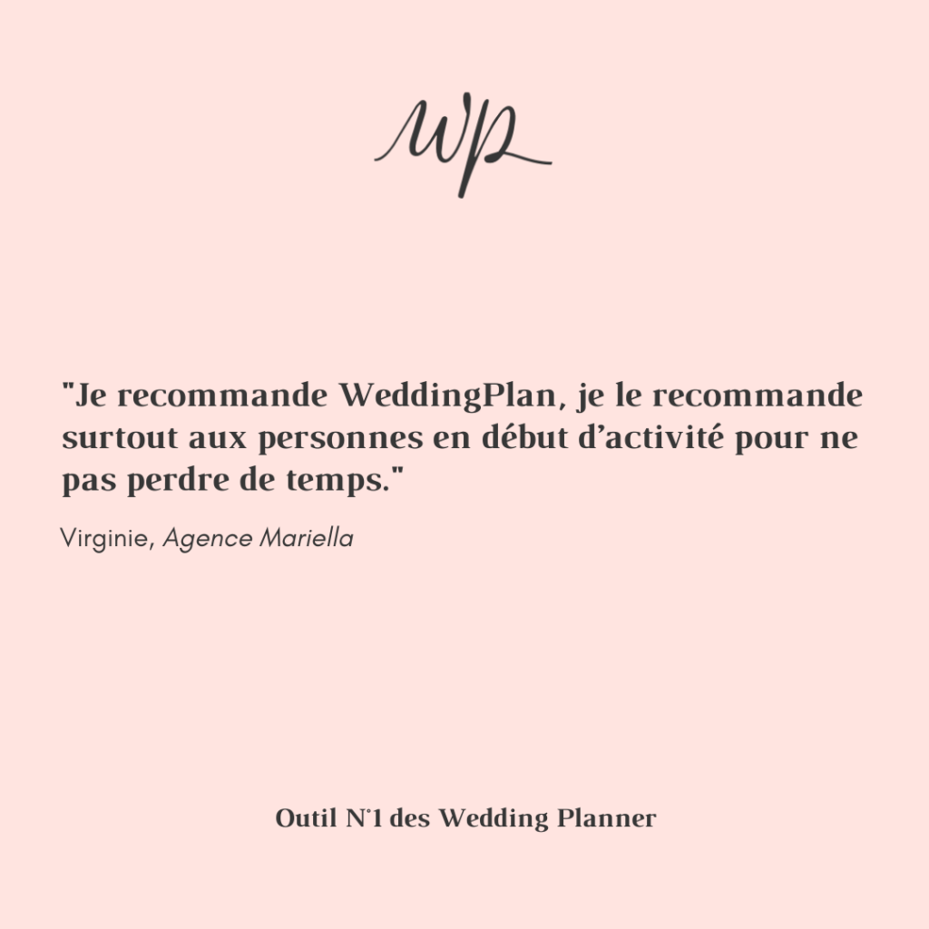 Avis de laetitia : "Je recommande WeddingPlan, je le recommande surtout aux personnes en début d'activité pour ne pas perdre de temps" 

Outil n°1 des Wedding Planner 